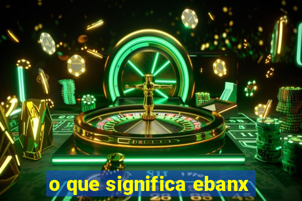 o que significa ebanx